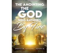 The Anointing: The God Who Answers by Fire