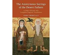 The Anonymous Sayings of the Desert Fathers: A Select Edition and Complete English Translation