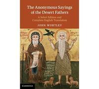 The Anonymous Sayings of the Desert Fathers: A Select Edition and Complete English Translation