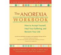 The Anorexia Workbook: How to Accept Yourself, Heal Your Suffering, and Reclaim Your Life (New Harbinger Self-Help Workbook)