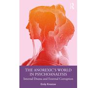 The Anorexic’s World in Psychoanalysis : Internal Drama and External Corruption