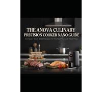 The Anova Culinary Precision Cooker Nano Guide: Compact Sous Vide Recipes for Perfect Texture Meal Prep