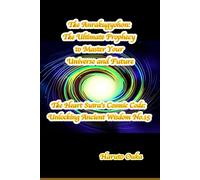 The Anrakugyohon: The Ultimate Prophecy to Master Your Universe and Future (The Heart Sutra's Cosmic Code: Unlocking Ancient Wisdom)