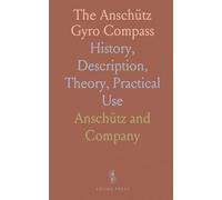 The Anschütz Gyro Compass: History, Description, Theory, Practical Use