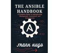 The Ansible Handbook: A Complete Guide to Configuration Management, Automation, and Orchestration