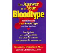 The Answer Is in Your Bloodtype: Research Linking Your Blood Type and How It Affects Your Life Span, Love and Compatibility, Your Likely Illness Profile, Diet & Exercise for Maximum