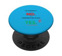 The Answer Is No Convince Me To Say Yes PopSockets Adhesive PopGrip
