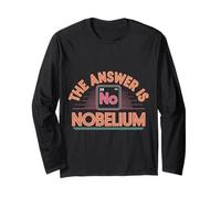 The Answer is Nobelium Nerd Science Chemistry - Long Sleeve T-Shirt