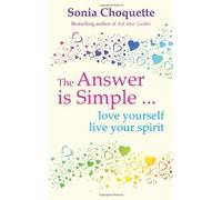 The Answer Is Simple: Love Yourself, Live Your Spirit by Sonia Choquette (2008-09-25)