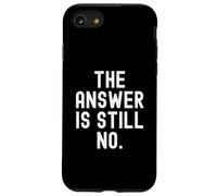 The Answer Is Still No Sarcastic Humorous Men Women Case for iPhone SE (2020) / 7/8