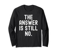 The Answer is Still No Sarcastic Humorous Men Women Long Sleeve T-Shirt