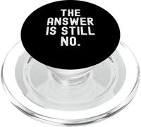 The Answer Is Still No Sarcastic Humorous Men Women PopSockets PopGrip for MagSafe