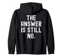 The Answer Is Still No Sarcastic Humorous Men Women Zip Hoodie