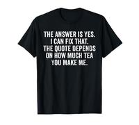 The Answer is Yes I Can Fix that Funny Tradesman Tea Humour T-Shirt