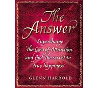 The Answer: Supercharge the Law of Attraction and Find the Secret of True Happiness