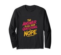 The Answer to All Your Questions is Nope Attitude - Long Sleeve T-Shirt