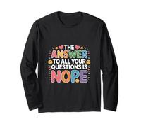 The Answer to All Your Questions is Nope Attitude - Long Sleeve T-Shirt