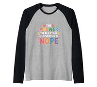 The Answer to All Your Questions is Nope Attitude - Raglan Baseball Tee