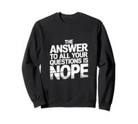 The Answer To All Your Questions Is Nope Attitude - Sweatshirt
