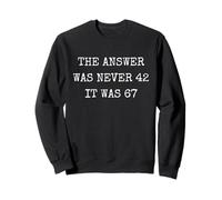 The Answer Was Never 42 Funny 67 Six Seven Meme Sweatshirt