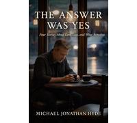The Answer Was Yes: Four Stories About Love, Loss and What Remains