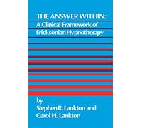 The Answer Within: A Clinical Framework Of Ericksonian Hypnotherapy