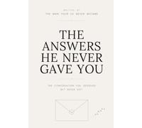 The Answers He Never Gave You: A Confession From The Man Who Hurt You