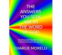 THE ANSWERS YOU SEEK ARE IN THE WORD OF GOD: 3000+ BIBLICAL SCRIPTURE VERSES AND QUOTES OF ENCOURAGEMENT, GRATITUDE, AND PRAISE TO HELP YOU GET THROUGH LIFE’S CHALLENGES