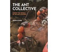 The Ant Collective : Inside the World of an Ant Colony