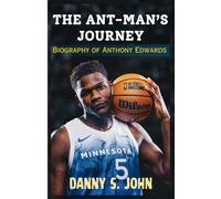 THE ANT-MAN’S JOURNEY: Biography of Anthony Edwards (The Youngest Player in NBA History to Reach 1,000 Career Three-Pointers)