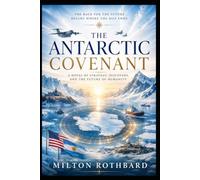 The Antarctic Covenant: America's New Alliance for the World's Final Wealth