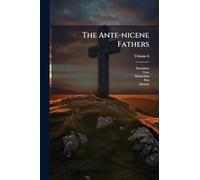 The Ante-nicene Fathers