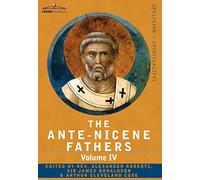 The Ante-Nicene Fathers: The Writings of the Fathers Down to A.D. 325 Volume IV Fathers of the Third Century -Tertullian Part 4; Minucius Felix