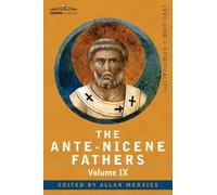 The Ante-Nicene Fathers: The Writings of the Fathers Down to A.D. 325, Volume IX: Recently Discovered Additions to Early Christian Literature;: 9 by Allan Menzies (Editor) (1-May-2007) Paperback