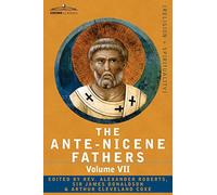 The Ante-Nicene Fathers: The Writings of the Fathers Down to A.D. 325, Volume VII Fathers of the Third and Fourth Century - Lactantius, Venanti: 7