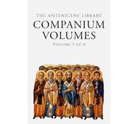 The Ante-Nicene Library: Companium Volumes (Annotated) Volume 3 of 4