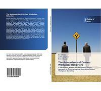 The Antecedents of Deviant Workplace Behaviors: A Perception, Attitude and Personality-Based Approach to Constructive and Destructive Deviant Workplace Behaviors