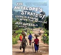 The Antelope's Strategy: Living in Rwanda After the Genocide