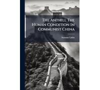 The Anthill The Human Condition In Communist China