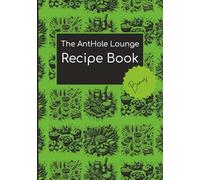 The AntHole Lounge: The Recipe Book: Capture Your Culinary Creations with Blank Recipe Pages, Notes & Event Planning Sheets