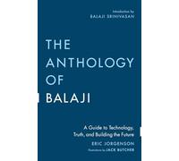 The Anthology of Balaji: A Guide to Technology, Truth, and Building the Future