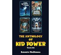The Anthology of Kid Power: Volume One (Middle Grade Stories)