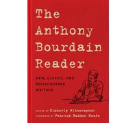The Anthony Bourdain Reader: New, Classic, and , Bourdain, Bourdain,.
