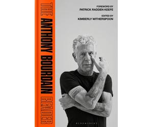 The Anthony Bourdain Reader: New, Classic and Rediscovered Writing by Anthony Bo