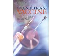 The Anthrax Vaccine : Is It Safe? Does It Work?
