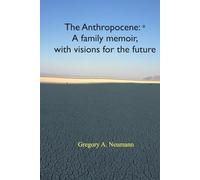 The Anthropocene: A family memoir, with visions for the future