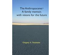 The Anthropocene: A family memoir, with visions for the future