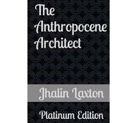 The Anthropocene Architect: Platinum Edition