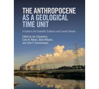 The Anthropocene as a Geological Time Unit: A Guide to the Scientific Evidence and Current Debate