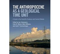 The Anthropocene as a Geological Time Unit: A Guide to the Scientific Evidence and Current Debate